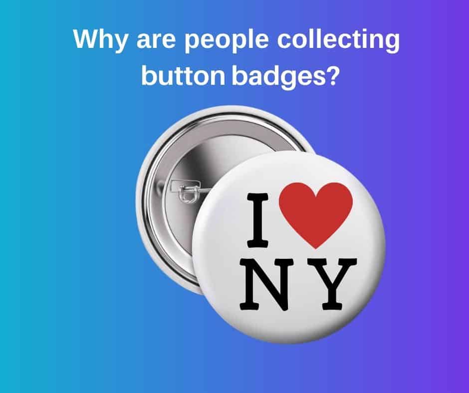 Why Are People Collecting Button Badges
