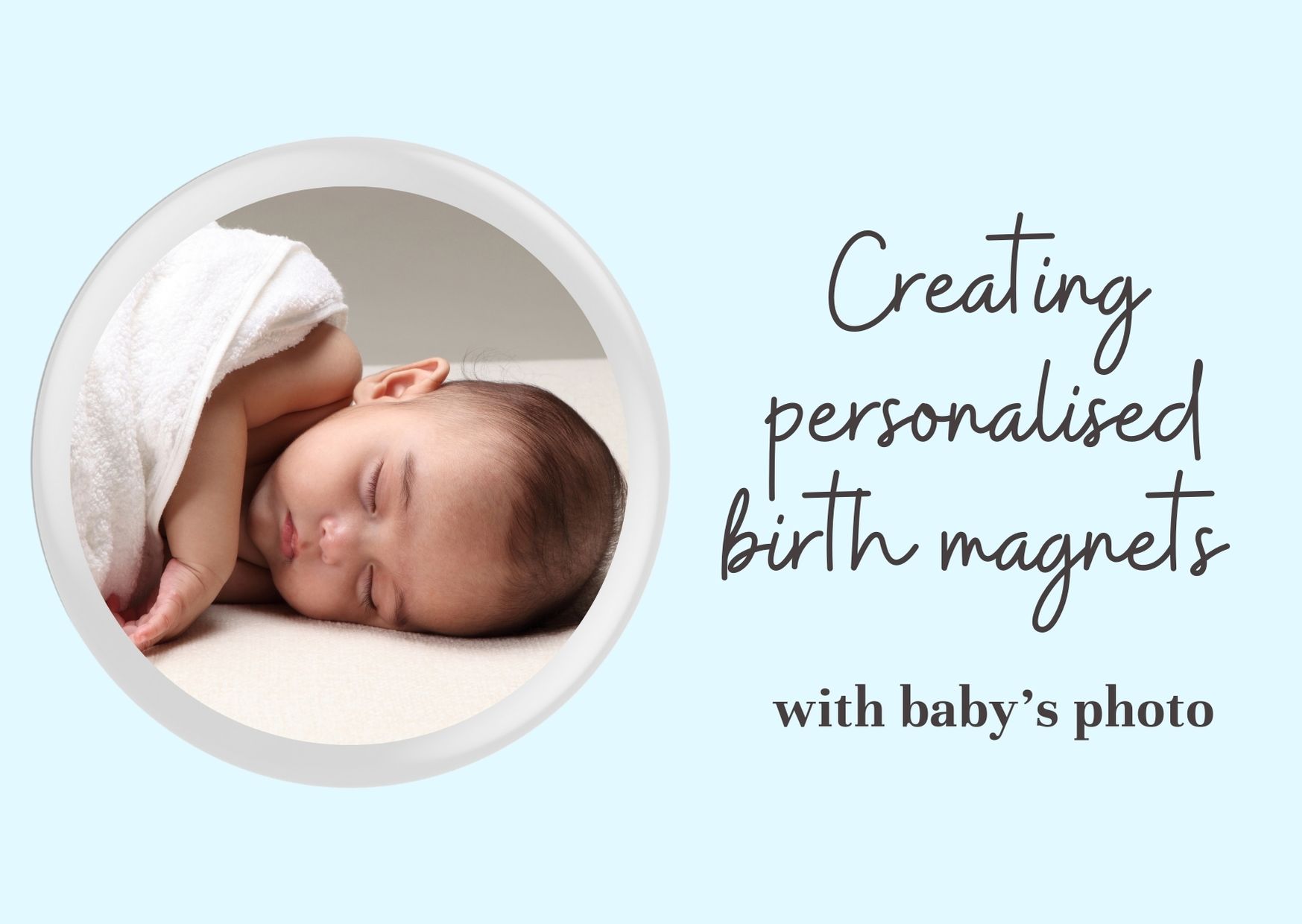 Creating Personalised Birth Magnets