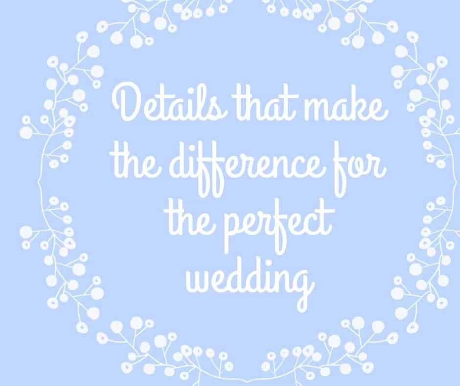 Details That Make The Difference For The Perfect Wedding