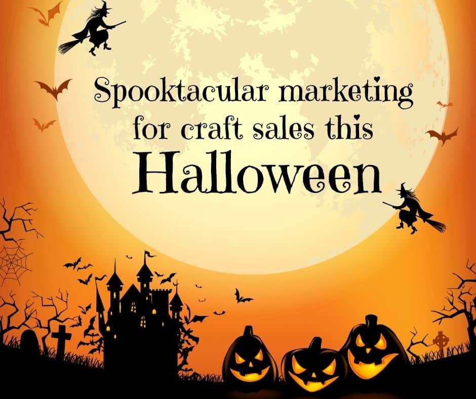 Spooktacular Marketing For Craft Sales This Halloween